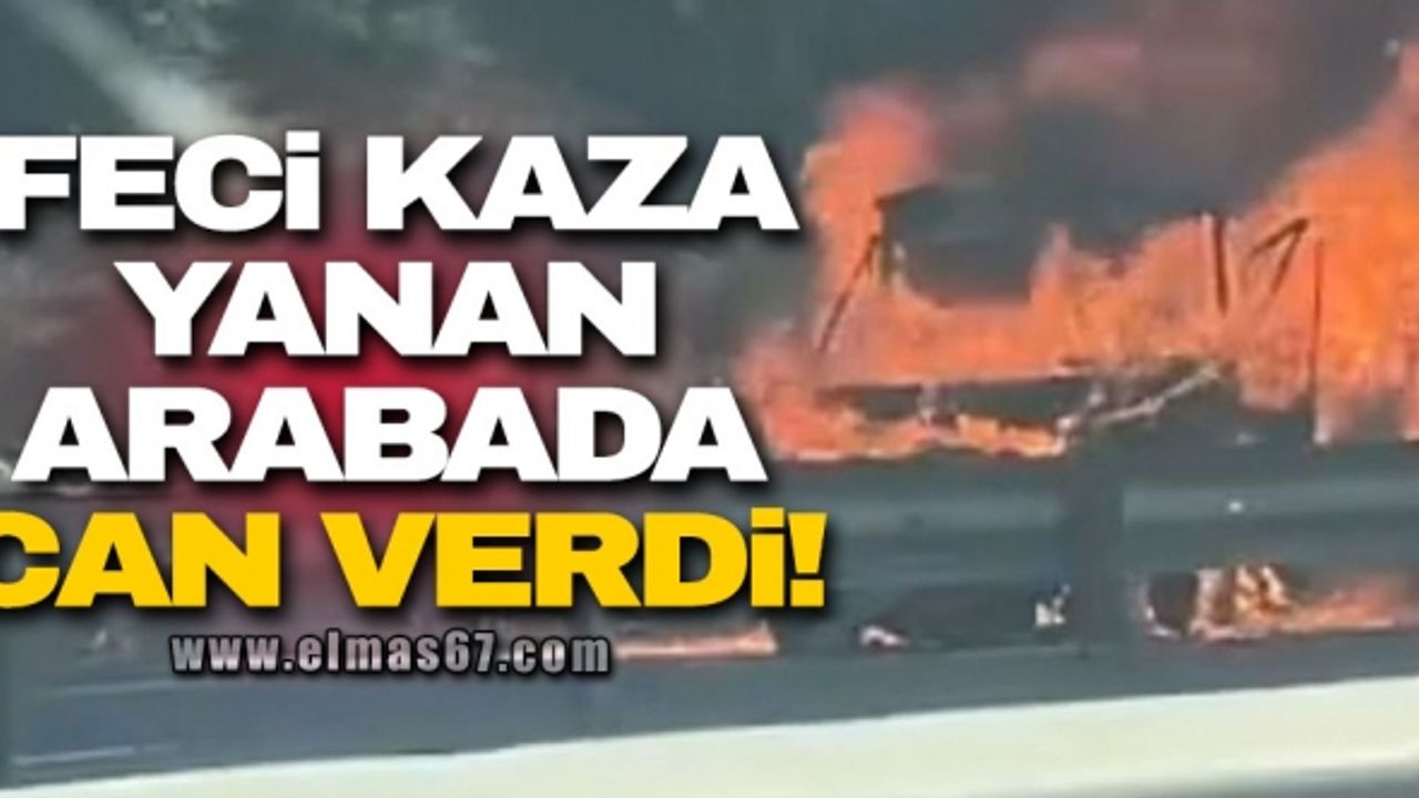 TEM'de feci kaza: Alev alev yanan araçta can verdi
