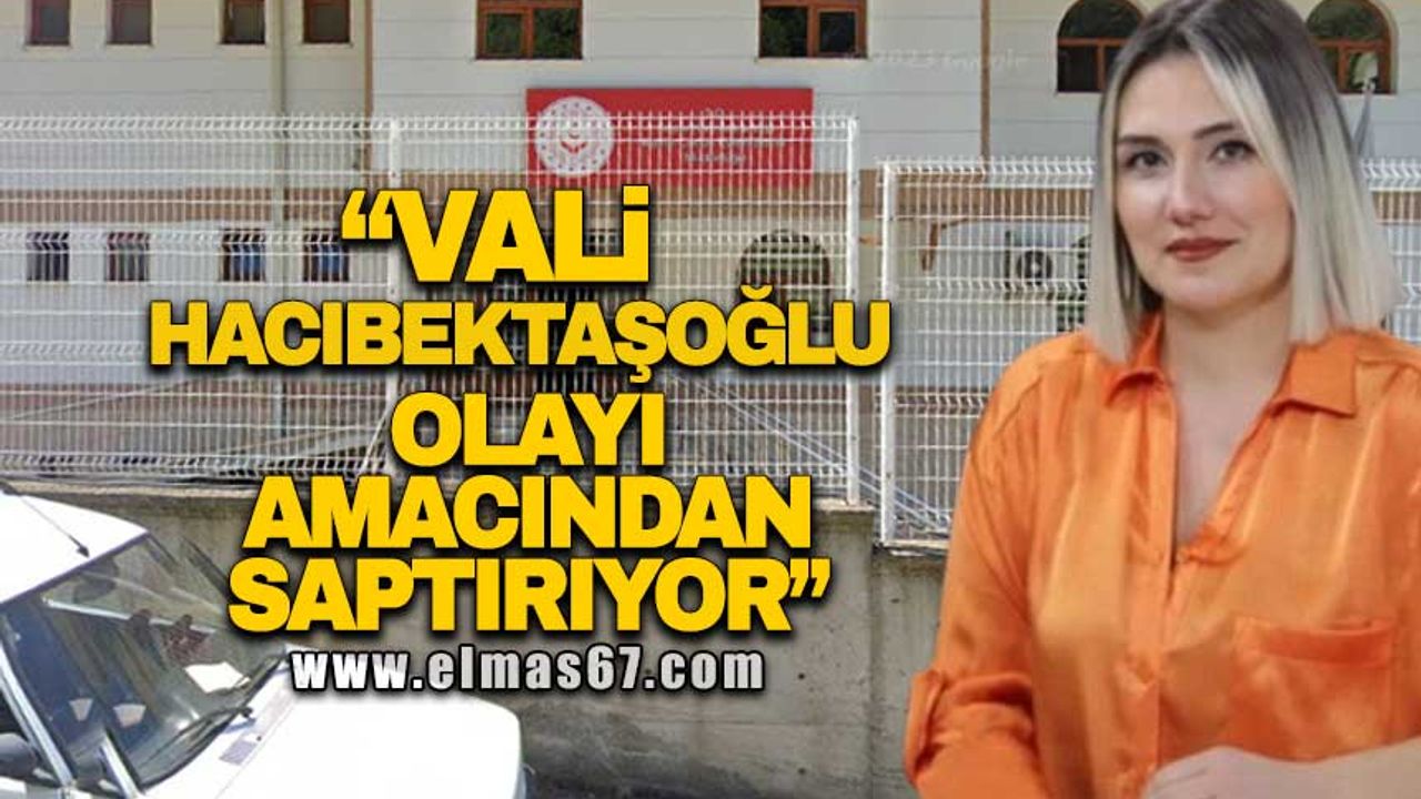 "Vali Hacıbektaşoğlu olayı amacından saptırıyor"