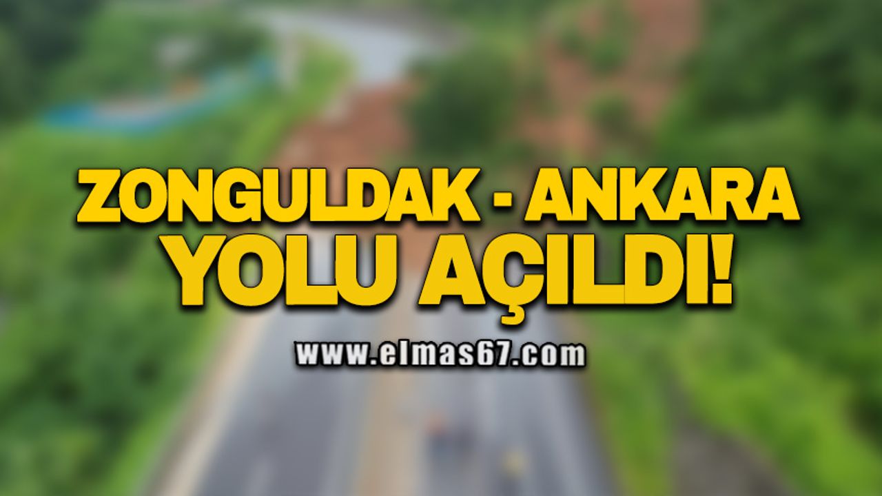 Zonguldak- Ankara yolu açıldı!