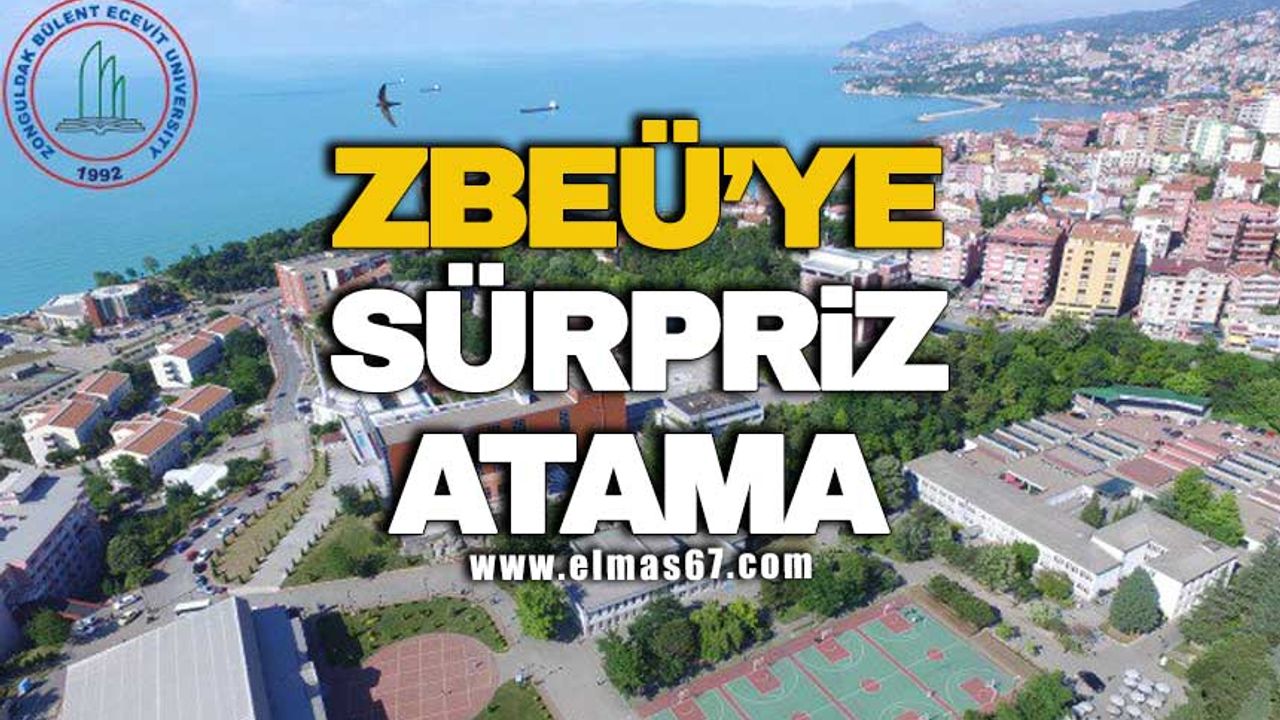 Zonguldak Bülent Ecevit Üniversitesi’nde sürpriz atama