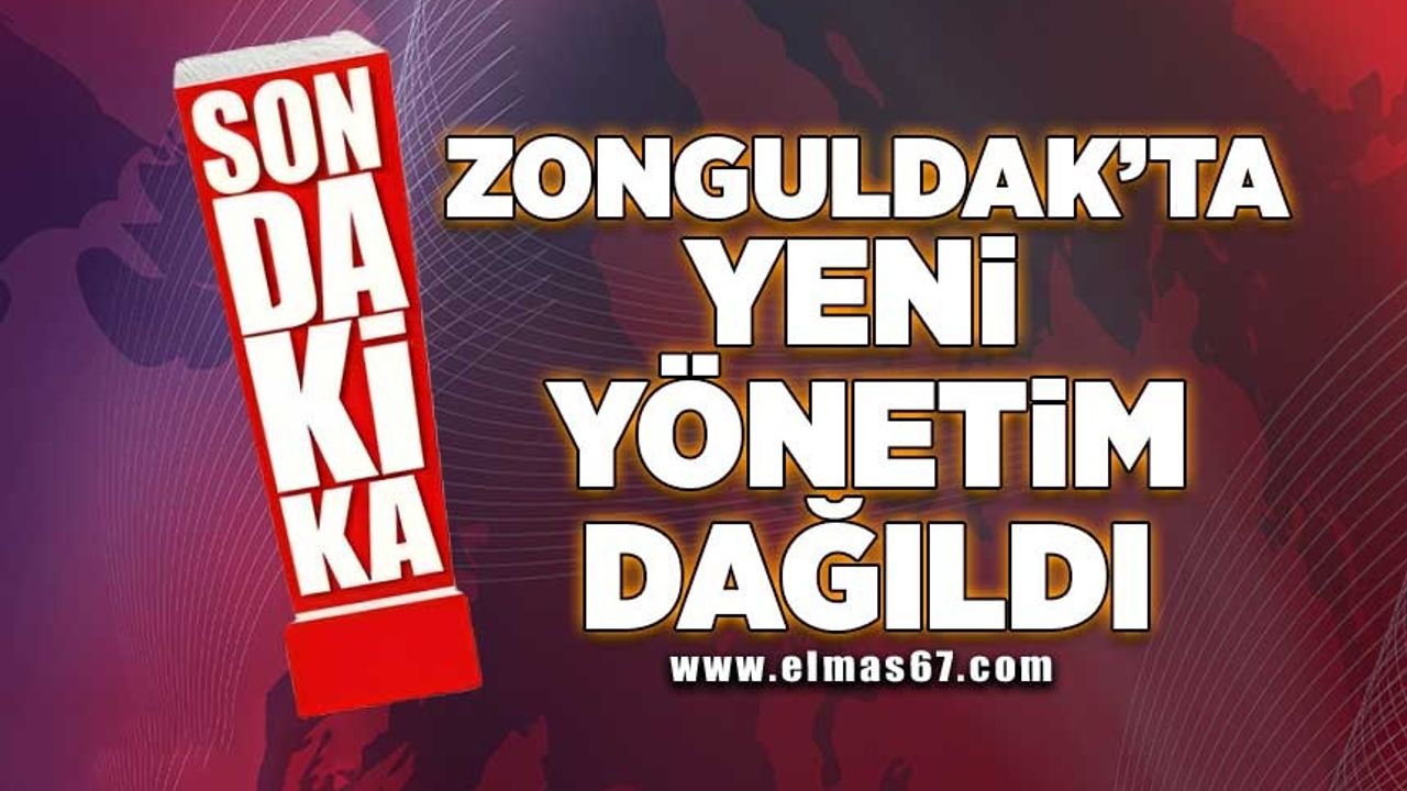 Zonguldak'ta yeni yönetim dağıldı!