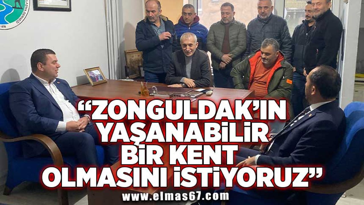 "Zonguldak’ın yaşanılabilir kent olmasını istiyoruz"