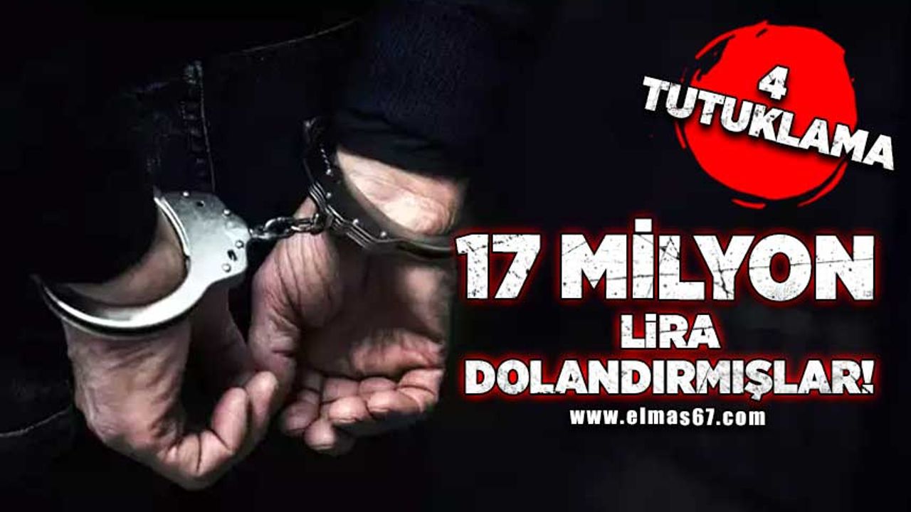 17 milyon lira dolandırmışlar! 4 tutuklama