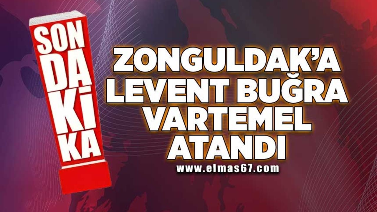 Zonguldak’a Levent Buğra Vartemel atandı