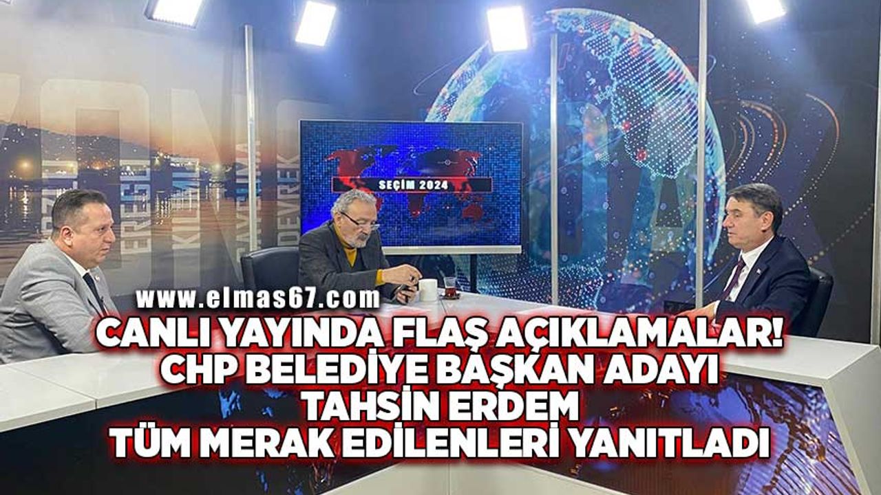 Canlı yayında flaş açıklamalar! CHP Belediye Başkan Adayı Tahsin Erdem tüm merak edilenleri yanıtladı