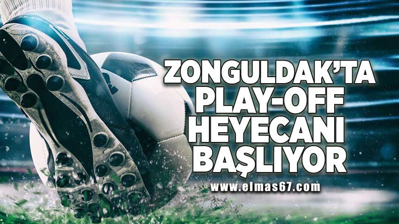 Zonguldak’ta play-off heyecanı başlıyor