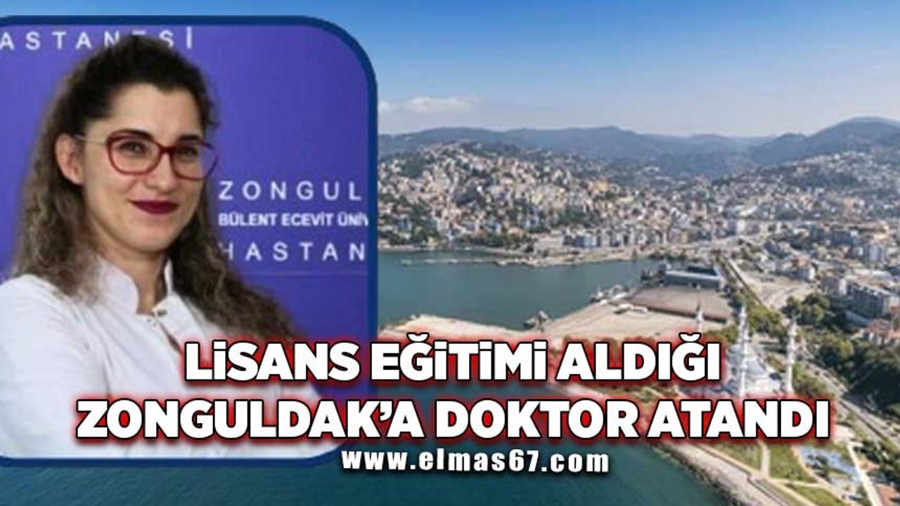 Lisans eğitimi aldığı Zonguldak’a doktor olarak atandı