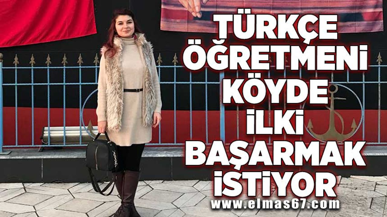 Türkçe öğretmeni köyde ilki başarmak istiyor
