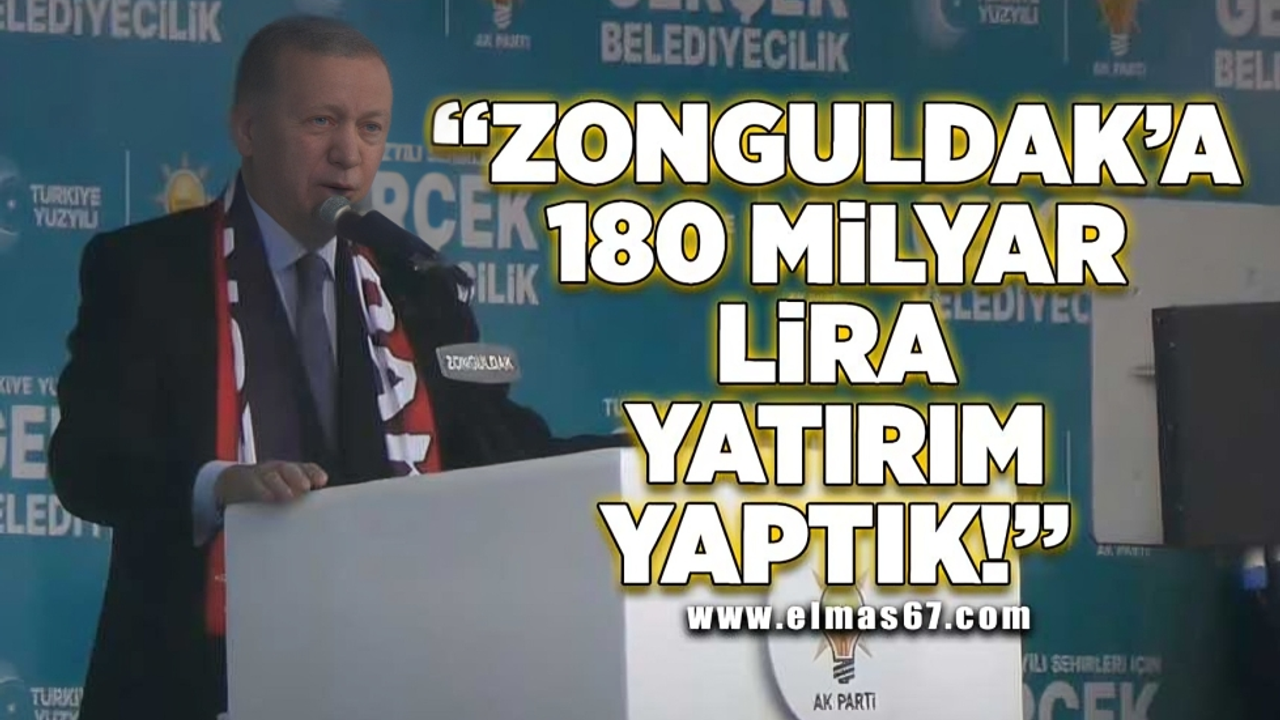 Zonguldak’a 180 milyar lira yatırım yaptık”