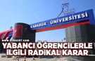 Karabük Üniversitesi'nde yabancı öğrencilerle ilgili radikal karar!