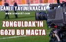 Zonguldak’ın gözü bu maçta olacak: Canlı yayınlanacak