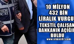 10 milyon 432 bin liralık vurgun,Tekstil çalışanı bankanın açığını buldu