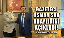 Gazeteci Osman Sav adaylığını açıkladı!