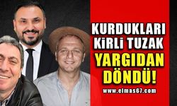 Kurdukları Kirli Tuzak Yargıdan Döndü!