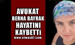 Avukat Berna Bayrak hayatını kaybetti