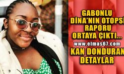 Gabonlu Dina’nın otopsi raporu ortaya çıktı... Kan donduran detaylar