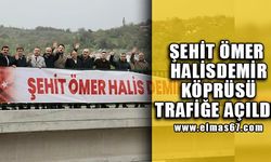 Şehit Ömer Halisdemir Köprüsü trafiğe açıldı!