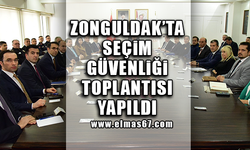 Zonguldak’ta seçim güvenliği toplantısı yapıldı