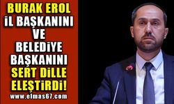 Burak Erol il başkanını ve belediye başkanını sert dille eleştirdi!