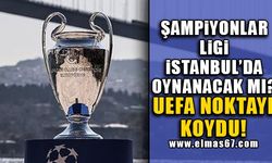 Şampiyonlar Ligi İstanbul'da oynanacak mı? UEFA noktayı koydu!