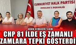 CHP 81 İLDE EŞ ZAMANLI ZAMLARA TEPKİ GÖSTERDİ!
