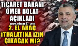 Ticaret Bakanı Ömer Bolat açıkladı: 2. el araç ithalatına izin çıkacak mı?