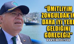 "Ümitliyim, Zonguldak'ın daha iyi yere geldiğini göreceğiz"