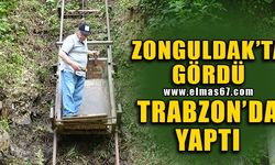 Zonguldak'ta gördü,Trabzon'da yaptı