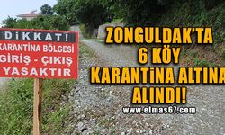 Zonguldak’ta 6 köy karantina altına alındı!