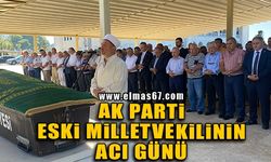 AK Parti eski milletvekilinin acı günü