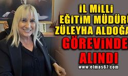 İl Milli Eğitim Müdürü Züleyha Aldoğan görevden alındı!