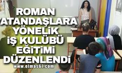 Roman vatandaşlara yönelik iş kulübü eğitimi düzenlendi