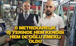 6 metrekarelik iş yerinde hem kendisi hem de oğlu emekli oldu