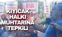 Kıyıcak halkı muhtarına tepkili