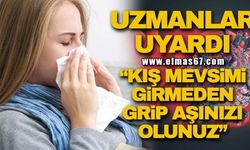 Uzmanlar uyardı: “Kış mevsimi girmeden grip aşınızı olunuz”