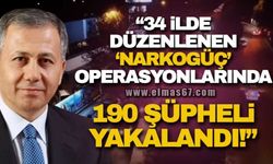 Bakan Yerlikaya: “34 ilde düzenlenen ‘NARKOGÜÇ’ operasyonlarında 190 şüpheli yakalandı”