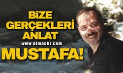 BİZE GERÇEKLERİ ANLAT MUSTAFA!