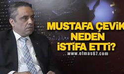 Mustafa Çevik neden istifa etti?