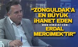 "Zonguldak'a en büyük ihanet eden Erdal Mercimek'tir"