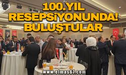 100. YIL RESEPSİYONUNDA BULUŞTULAR!