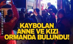 Kaybolan anne ve kızı ormanda bulundu!