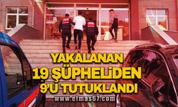 Yakalanan 19 şüpheliden 9'u tutuklandı!