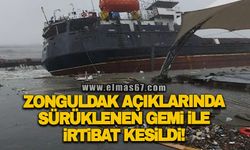Zonguldak açıklarında sürüklenen gemi ile irtibat kesildİ!