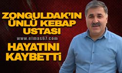 Zonguldak'ın ünlü kebap ustası hayatını kaybetti!