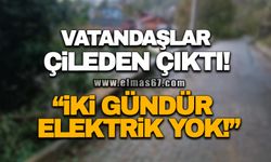 VATANDAŞLAR ÇİLEDEN ÇIKTI "İKİ GÜNDÜR ELEKTRİK YOK!"