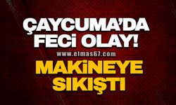 Çaycuma’da feci olay! Makineye sıkıştı