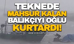 Teknede mahsur kalan balıkçıyı oğlu böyle kurtardı!