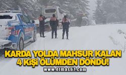 Karda yolda mahsur kalan 4 kişi ölümden döndü