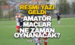 Resmi yazı geldi... Amatör maçlar ne zaman oynanacak?