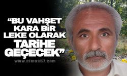 “Bu vahşet kara bir leke olarak tarihe geçecek”